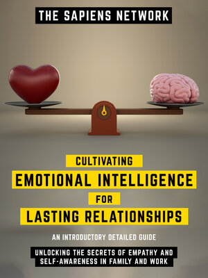 cover image of Cultivating Emotional Intelligence For Lasting Relationships--Unlocking the Secrets of Empathy and Self-Awareness In Family and Work